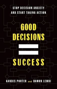 Paperback Good Decisions Equal Success: Stop Decision Anxiety and Start Taking Action Book