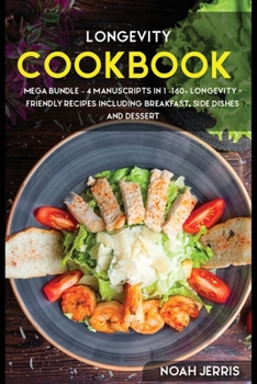 Paperback Longevity Cookbook: MEGA BUNDLE - 4 Manuscripts in 1 - 160+ Longevity - friendly recipes including breakfast, side dishes and dessert Book