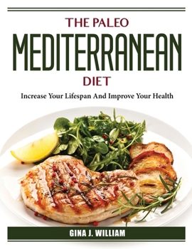 Paperback The Paleo Mediterranean Diet: Increase Your Lifespan And Improve Your Health Book