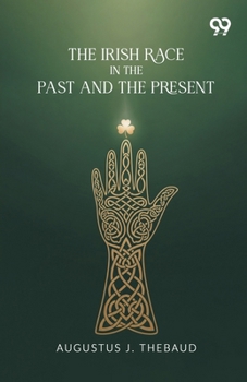 Paperback The Irish Race In The Past And The Present Book