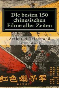 Paperback Die besten 150 chinesischen Filme aller Zeiten: BONUS! Dieses Buch kaufen und erhalten eine kostenlose Film-Collectibles Katalog! * [German] Book