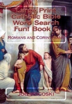 Paperback Large Print Catholic Bible Word Search Fun! Book 6: Romans and Corinthians [Large Print] Book