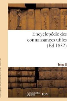 Paperback Encyclopédie Des Connaissances Utiles. Tome 8 [French] Book