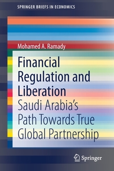 Paperback Financial Regulation and Liberation: Saudi Arabia's Path Towards True Global Partnership Book