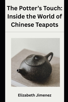 The Potter’s Touch: Inside the World of Chinese Teapots