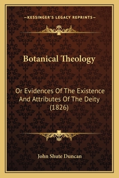 Botanical Theology: Or Evidences Of The Existence And Attributes Of The Deity