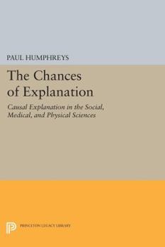 Paperback The Chances of Explanation: Causal Explanation in the Social, Medical, and Physical Sciences Book