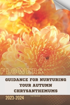Paperback Guidance for Nurturing Your Autumn Chrysanthemums: Become flowers expert Book