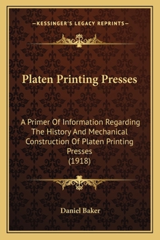 Platen Printing Presses: A Primer Of Information Regarding The History And Mechanical Construction Of Platen Printing Presses