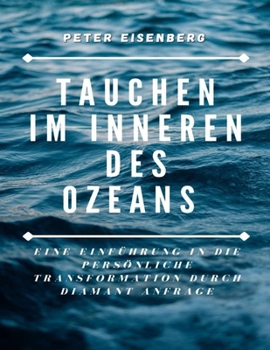Tauchen im Inneren des Ozeans: Eine Einführung in die persönliche Transformation durch Diamant-Anfrage (German Edition)