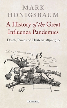 Paperback A History of the Great Influenza Pandemics: Death, Panic and Hysteria, 1830-1920 Book