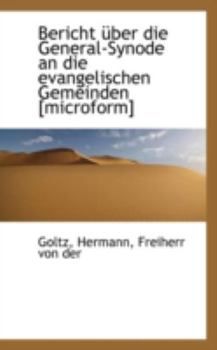 Paperback Bericht Uber Die General-Synode an Die Evangelischen Gemeinden [Microform] Book