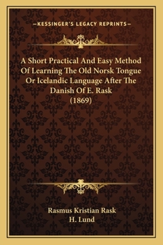 Paperback A Short Practical And Easy Method Of Learning The Old Norsk Tongue Or Icelandic Language After The Danish Of E. Rask (1869) Book