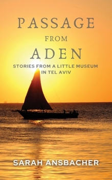Paperback Passage From Aden: Stories From A Little Museum In Tel Aviv Book