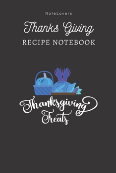 Paperback Thanksgiving Treats - Thanksgiving Recipe Notebook: Blank Cookbook for Organizing and Sharing Your Favorite Holiday Meals with Friends & Family - Than Book
