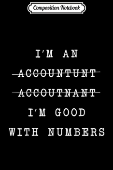 Paperback Composition Notebook: I'm An Accountunt Accoutnant I'm Good With Numbers Journal/Notebook Blank Lined Ruled 6x9 100 Pages Book