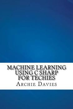 Paperback Machine Learning Using C Sharp For Techies Book