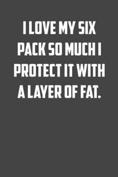 Paperback I love my six pack so much I protect if with a layer of fat: 6x9 Gym Exercise Log: gym tracking book