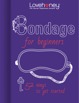 Hardcover Bondage for Beginners: 52 Ways to Get Started Book