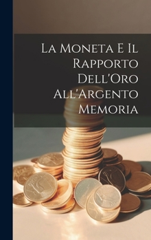 Hardcover La Moneta e il Rapporto Dell'Oro All'Argento Memoria [Italian] Book