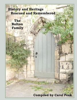 History and Heritage Rescued and Remembered, The Bolton Family: A genealogical study of the Bolton family of Yorkshire, England and America.