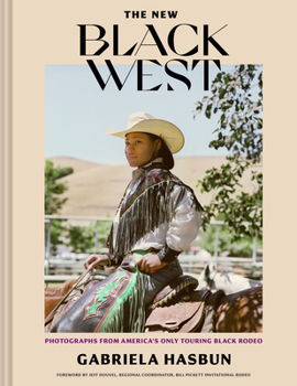 Hardcover The New Black West: Photographs from America's Only Touring Black Rodeo Book