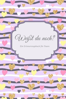 Paperback Weißt du noch? Ein Erinnerungsbuch für Paare: liebesbuch zum selbstgestalten I Geschenkidee für den Partner Ehemann Ehefrau I individuelles Geschenk z [German] Book