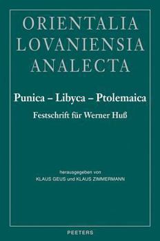 Punica - Libyca - Ptolemaica: Festschrift für Werner Huss zum 65. Geburtstag dargebracht von Schülern, Freunden und Kollegen - Book #104 of the Orientalia Lovaniensia Analecta