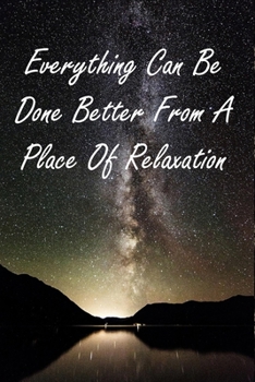 Paperback Everything Can Be Done Better From A Place Of Relaxation: Keep Calm Sayings Customized Journal For Boss/Coworkers/Colleagues/Students Book