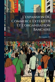 Paperback L'expansion Du Commerce Extérieur Et L'organisation Bancaire [French] Book