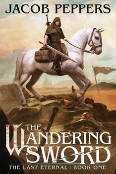 The Wandering Sword: Book One of The Last Eternal - Book #1 of the Last Eternal