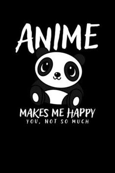 Paperback Anime Makes Me Happy You, Not So Much: Anime Makes Me Happy, You Not So Much Funny Anime Lover Pun Blank Composition Notebook for Journaling & Writing Book