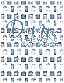 Paperback Damn I Hate Moving Checklist Workbook: Guided Home Buying Checklists, Moving Planners, Packing Organizers, Move In Checklist Book