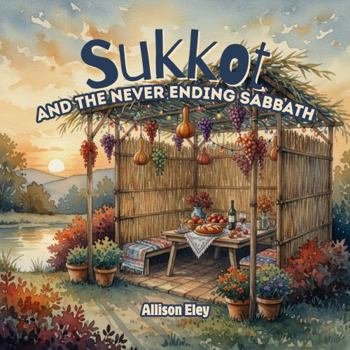 Sukkot: And the Never Ending Sabbath (Yahweh’s Rhythms & Reminders)