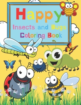 Paperback Happy Insects and Bugs - Coloring book: Awesome Bug and Insect coloring book for kids ages 4-8 Book