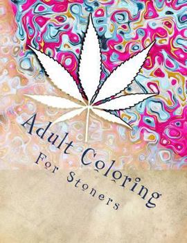 Paperback Adult Coloring For Stoners: Marijuana Themed Adult Coloring Book