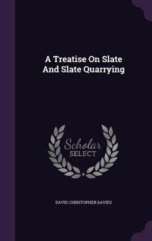 Hardcover A Treatise On Slate And Slate Quarrying Book