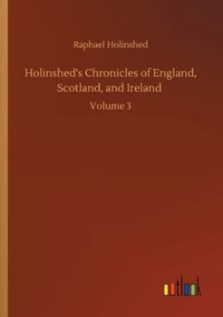 Holinshed's Chronicles of England, Scotland, and Ireland: Volume 3