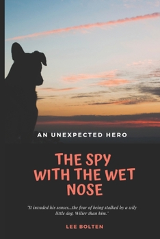 Paperback The Spy with the Wet Nose: An Unexpected Hero Book