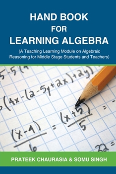Paperback Hand Book for Learning Algebra: (A Teaching Learning Module on Algebraic Reasoning for middle stage students and teachers) Book