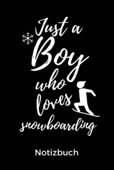 Paperback Just a Boy Who Loves Snowboarding Notizbuch: A5 Notizbuch PUNKTIERT Geschenk f?r Snowboarder - Snowboard - Training - Geschenkidee - Wintersport - Sch [German] Book