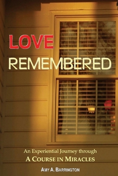 Paperback Love Remembered: An Experiential Journey Through a Course in Miracles Book