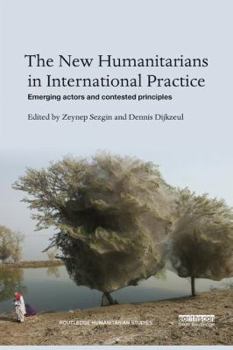 Paperback The New Humanitarians in International Practice: Emerging actors and contested principles Book