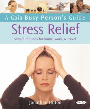 Paperback A Gaia Busy Person's Guide to Stress Relief: Simple Routines for Home, Work, & Travel Book