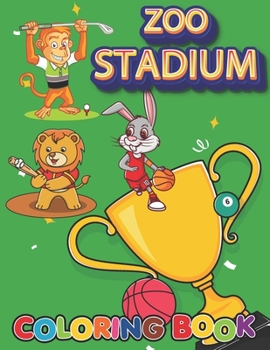Paperback Zoo Stadium: Sports Coloring Book For Kids. Over 60 High Quality Pages Featuring Funny Animals Playing All Popular Sports (Football Book