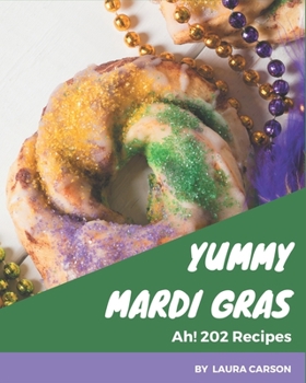 Paperback Ah! 202 Yummy Mardi Gras Recipes: Welcome to Yummy Mardi Gras Cookbook Book