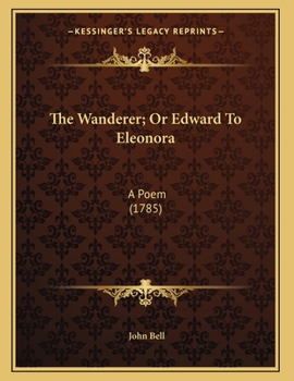 Paperback The Wanderer; Or Edward To Eleonora: A Poem (1785) Book