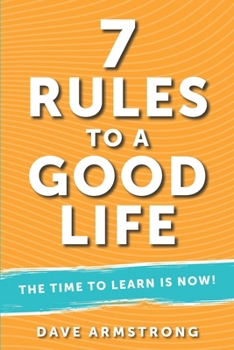 Paperback 7 Rules to a Good Life: The Time to Learn is Now! Book