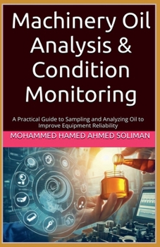 Paperback Machinery Oil Analysis & Condition Monitoring: A Practical Guide to Sampling and Analyzing Oil to Improve Equipment Reliability Book