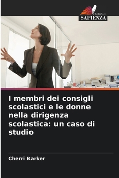 Paperback I membri dei consigli scolastici e le donne nella dirigenza scolastica: un caso di studio [Italian] Book